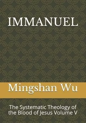 Immanuel: The Systematic Theology of the Blood of Jesus Volume V