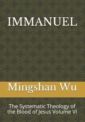 Immanuel: The Systematic Theology of the Blood of Jesus Volume VI