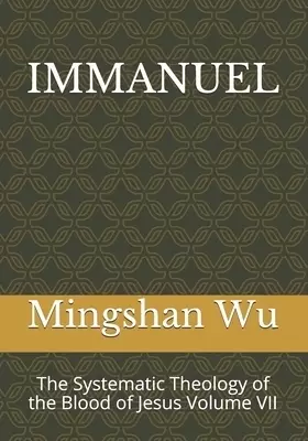 Immanuel: The Systematic Theology of the Blood of Jesus Volume VII