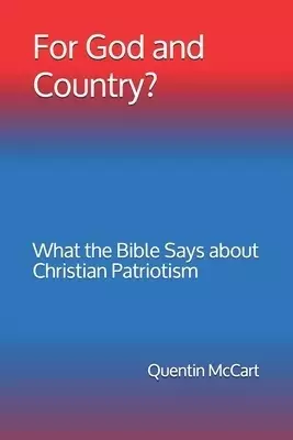 For God and Country?: What the Bible Says about Christian Patriotism