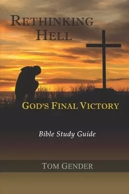 Rethinking Hell: God's Final Victory: Bible Study Guide