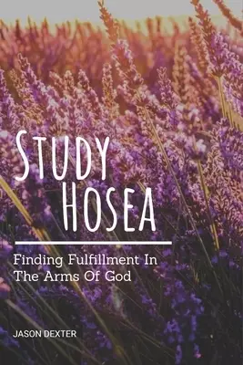 Study Hosea: Finding Fulfillment In The Arms Of God