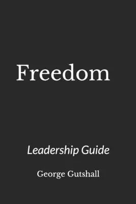 Freedom: A Discipleship Guide to Recovery Through Jesus Christ- Getting to the Root and Rebuilding the Temple: Leadership Guide