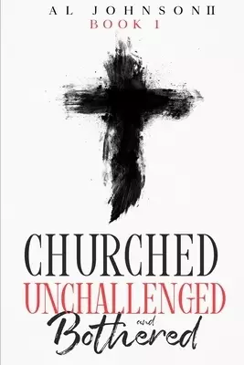Churched, Unchallenged, and Bothered: Book 1