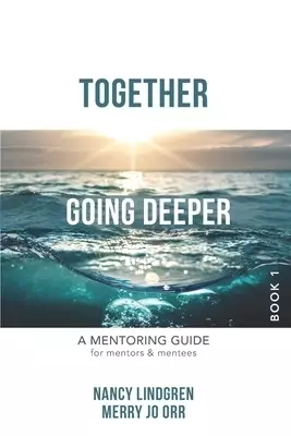 Together: GOING DEEPER - A Mentoring Guide for Mentors and Mentees (Book1)