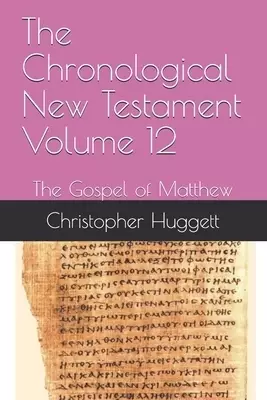 The Chronological New Testament Volume 12: The Gospel of Matthew