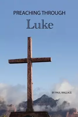 Preaching through Luke: Exegetical Sermons on Luke's Gospel