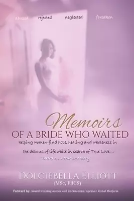 Memoirs of a Bride Who Waited: Helping women find hope, healing and wholeness in the detours of life while in the pursuit of true love.