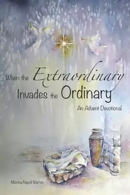 When the Extraordinary Invades the Ordinary: An Advent Devotional