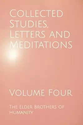 Collected Studies, Letters and Meditations: Volume Four