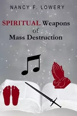 SPIRITUAL Weapons of Mass Destruction