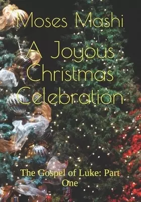 Joyous Christmas Celebration: The Gospel of Luke: Part One