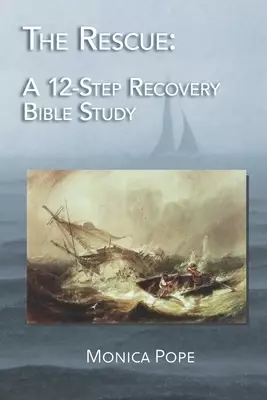The Rescue: A 12-Step Recovery Bible Study