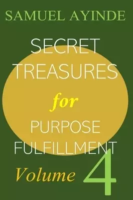 Secret Treasures For Purpose Fulfillment, Volume 4
