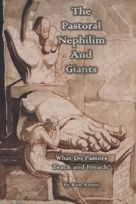 The Pastoral Nephilim And Giants: What Do Pastors Teach and Preach?