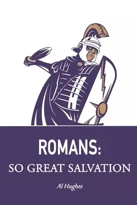 Romans: So Great Salvation: Riches in Romans