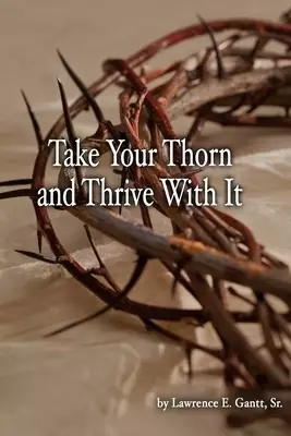 Take Your Thorn and Thrive With It