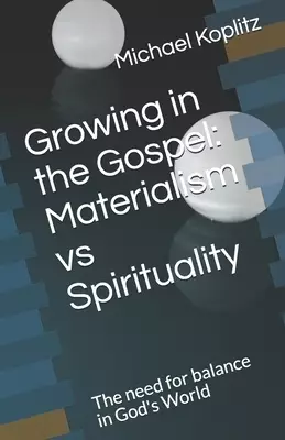 Growing in the Gospel: Materialism vs Spirituality: The need for balance in God's World