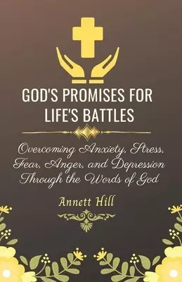 God's Promises for Life's Battles: Overcoming Anxiety, Stress, Fear, Anger, and Depression Through the Words of God With Affirmations and Prayers. (