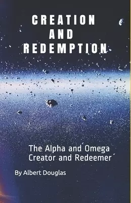 Creation and Redemption: The Alpha and Omega, Creator and Redeemer
