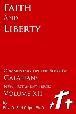 Faith and Liberty - Commentary on the book of Galatians, Vol 12