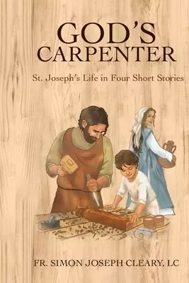 God's Carpenter: St. Joseph's Life in Four Short Stories