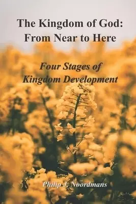 The Kingdom of God: From Near to Here: Four Stages of Kingdom Development