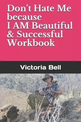 Don't Hate Me because I AM Beautiful & Successful Workbook