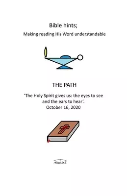 The path: The Holy Spirit gives us: 'the eyes to see and the ears to hear'.