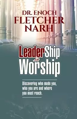 Leadership in Worship: Discovering who made you, who you are, and where you much reach