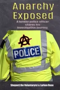 Anarchy Exposed: A former police officer shares his investigative journey.