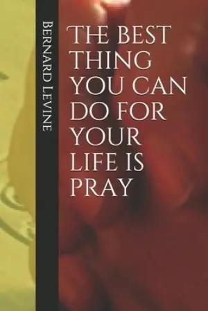 The best thing you can do for your life is pray