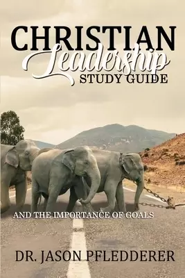 Christian Leadership Study Guide: And The Importance of Goals