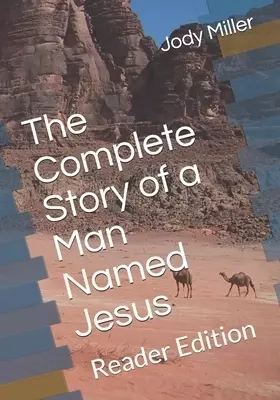 The Complete Story of a Man Named Jesus: Reader Edition