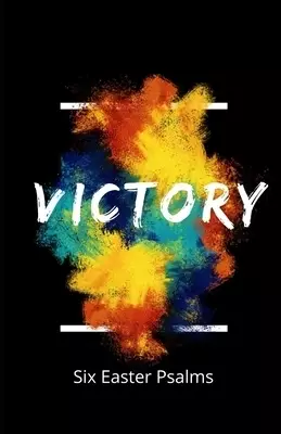 Victory! Six Easter Psalms: A devotional and small group study