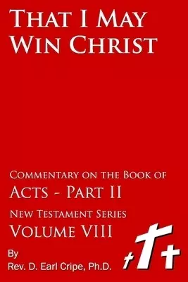 That I May Win Christ - Commentary of the Book of Acts, Part 2