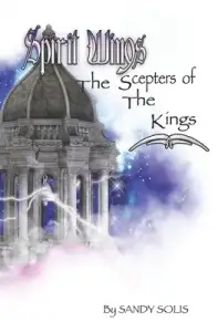 The Scepters of the Kings: Spirit Wings - Book Four