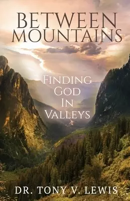 Between Mountains: Finding God In Valleys