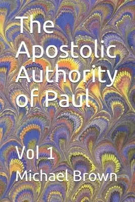 The Apostolic Authority of Paul: Vol 1