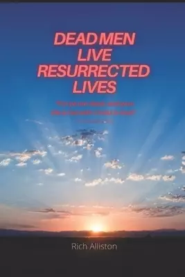 Dead Men Live Resurrected Lives