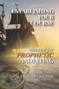 Establishing Your Course Through the Prophetic Anointing