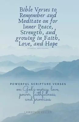 Bible Verses to Remember and Meditate on for Inner Peace, Strength, and growing in Faith, Love, and Hope: Christian Devotional