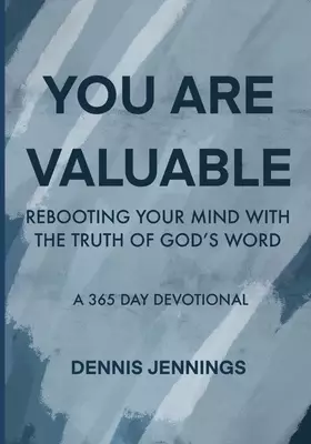 You Are Valuable: Rebooting Your Mind with the Truth of God's Word