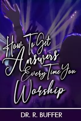 How to Get Answers Every Time You Worship