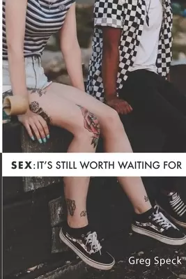 Sex: It's Still Worth Waiting For