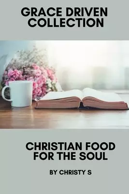 Christian Food for the Soul: Grace Driven Christian