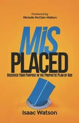 Misplaced: Discover Your Purpose In the Prophetic Plan of God