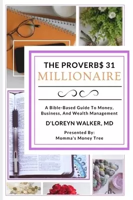The Proverbs 31 Millionaire: A Bible-Based Guide To Money, Business, And Wealth Management