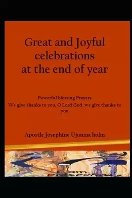 Great and Joyful celebrations at the end of the year: Powerful blessing Prayers We give thanks to you, O Lord God, we give thanks to you