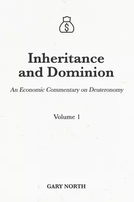 Inheritance and Dominion: An Economic Commentary on Deuteronomy, Volume 1